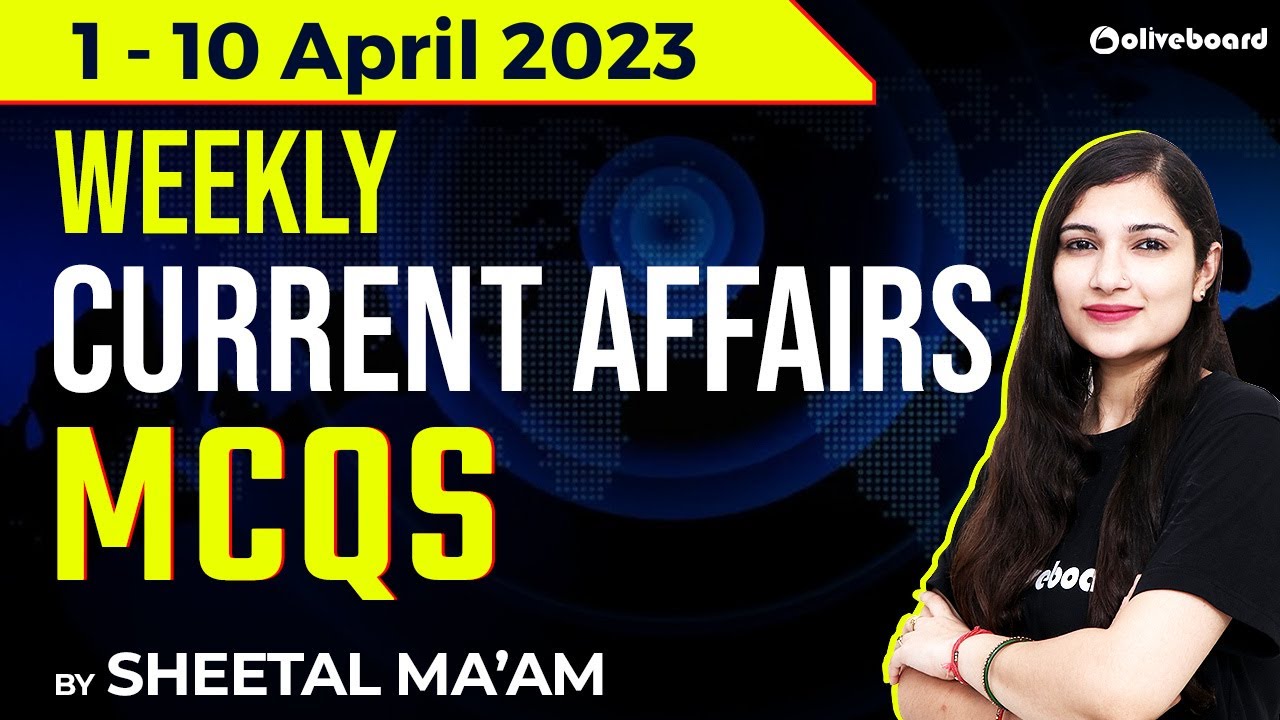 Weekly Current Affairs April 2023 | 1 - 10 April 2023 | Weekly Current Affairs By Sheetal Sharma