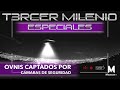 Tercer Milenio Especiales | OVNIS captados por cámaras de seguridad  |  8 de Diciembre 2019