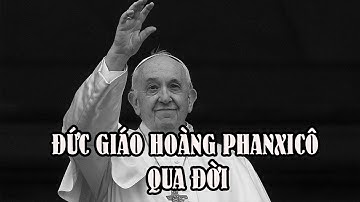 Đức Giáo hoàng Phanxicô vừa qua đời ở tuổi 88