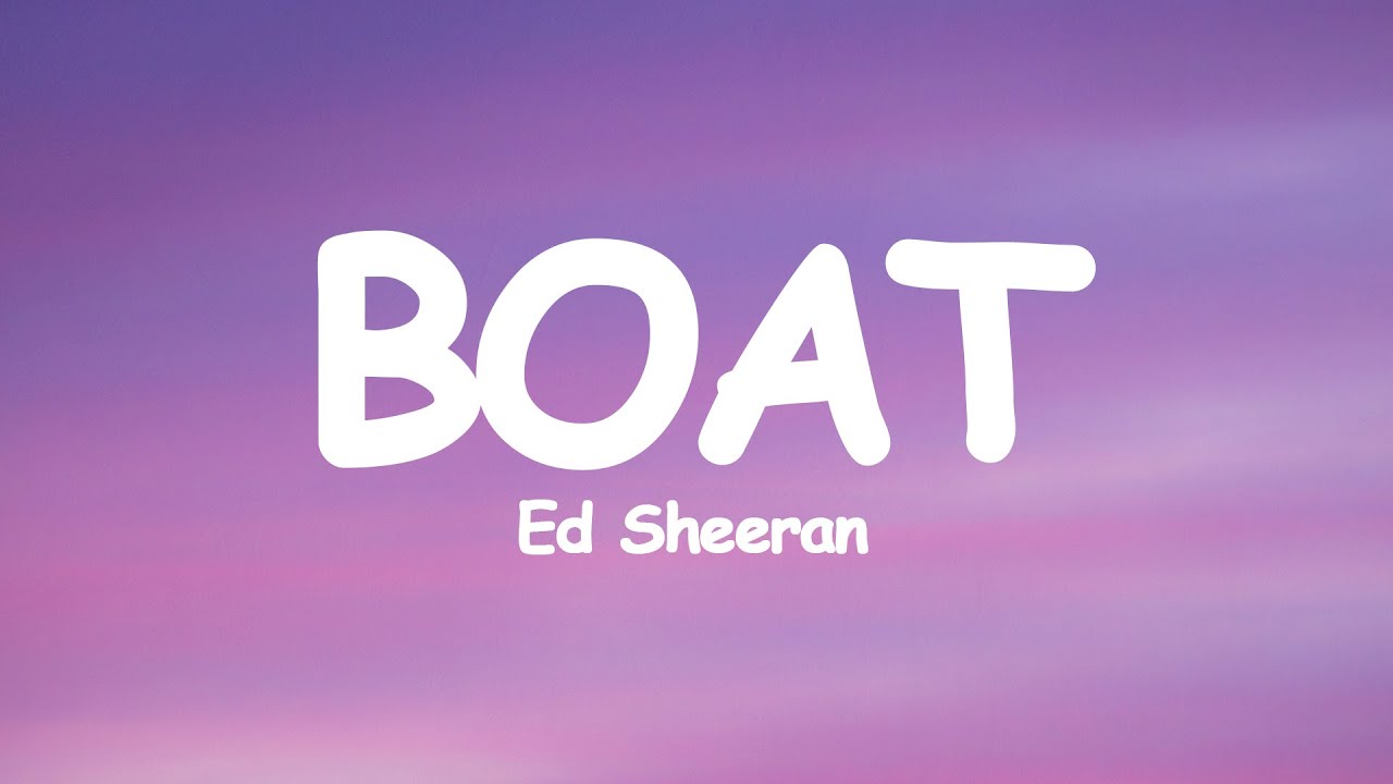 Ed Sheeran Boat (Lyrics) YouTube