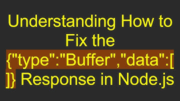 Understanding How to Fix the {"type":"Buffer","data":[]} Response in Node.js