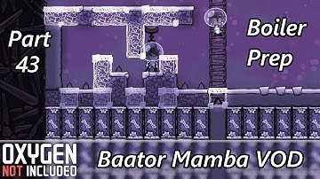 Artifacts Located and Boiler Prep - Baator Mamba VOD Part 43 - Oxygen Not Included