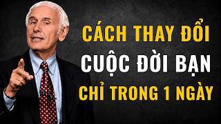 Cách Thay Đổi Toàn Bộ Cuộc Đời Bạn Chỉ Trong Một Ngày | Động Lực Từ Jim Rohn