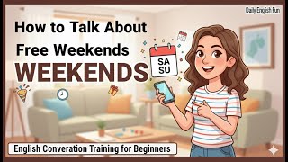 How to Talk About Free Weekends 🎉📆 | English Conversation Training for Beginners
