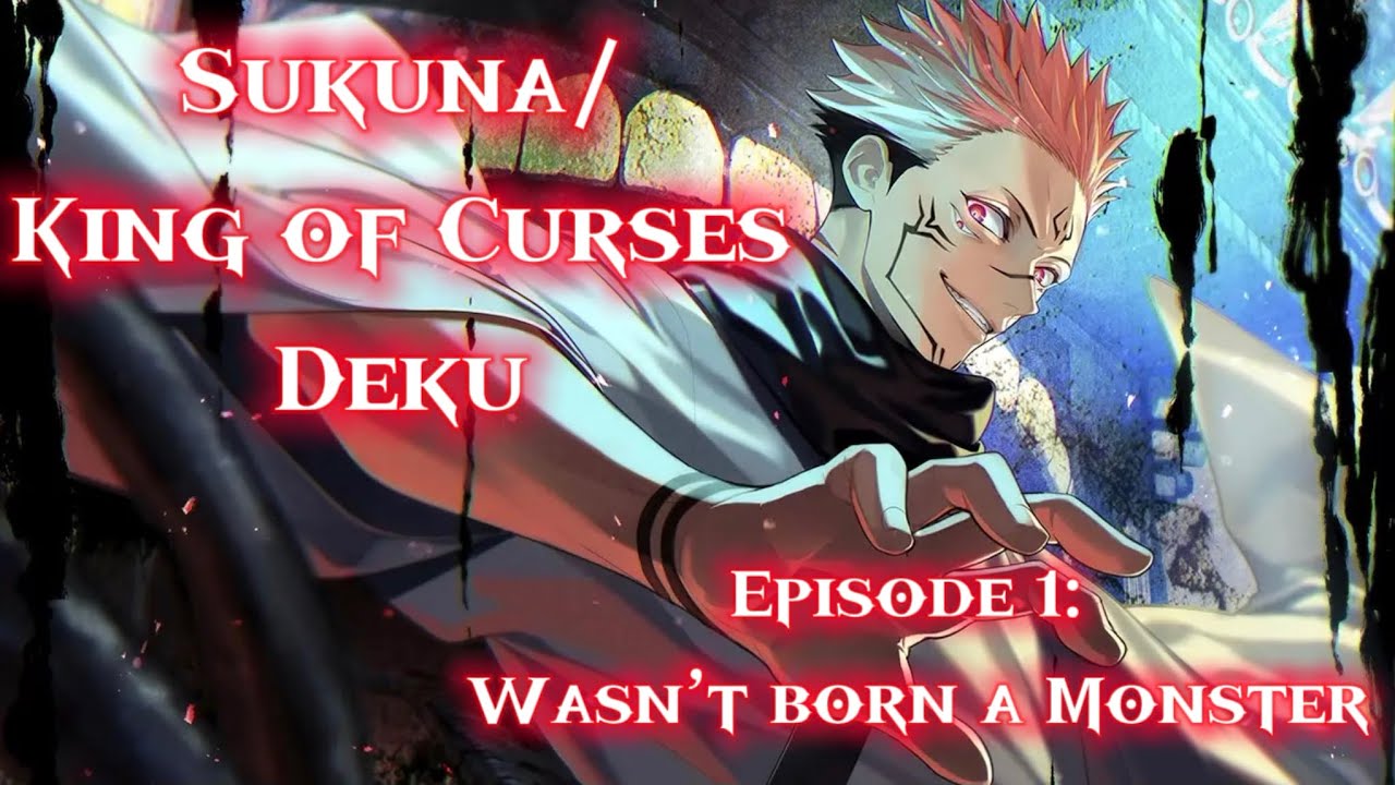 Sukuna/King of Curses Deku Episode 1 ‘Wasn’t Born a Monster’ | IzukuXFem. Bakugo