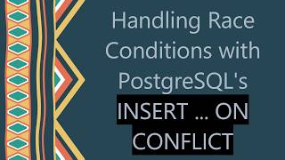 Handling Race Conditions with PostgreSQL's INSERT ... ON CONFLICT News