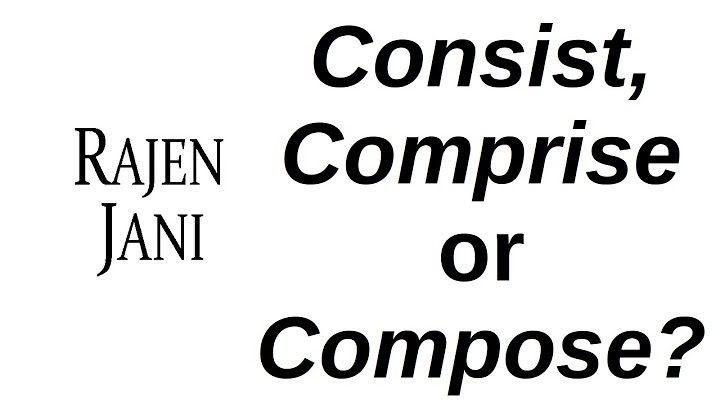 Khi nào dùng consist of khi nào dùng compose of