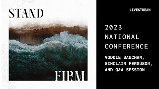 2023 National Conference: Voddie Baucham, Q&amp;A, and Sinclair Ferguson