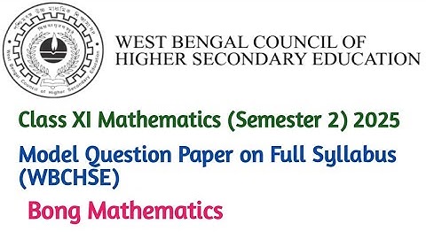 Class XI (Semester 2) Mathematics 2025 (WBCHSE)||Model Question Paper on Full Syllabus