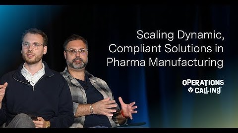 Scaling Dynamic, Compliant Solutions in Pharma Manufacturing | Operations Calling 2025