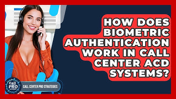 How Does Biometric Authentication Work In Call Center ACD Systems? - Call Center Pro Strategies