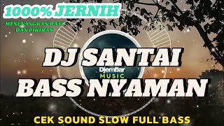 DJ SANTAI BASS NYAMAN | DJ CEK SOUND BASS JERNIH 1000% MENENANGKAN HATI & PIKIRAN (DJEMBAR PRO)