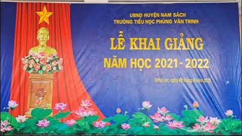 LỄ KHAI GIẢNG TRƯỜNG TH PHÙNG VĂN TRINH, NĂM HỌC 2021 - 2022 (NAM SÁCH, HD)
