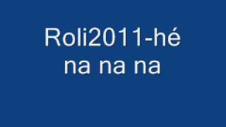 Video thumbnail of "Roli2011-hé na na na.wmv"