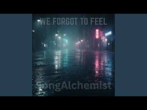 We Forgot To Feel