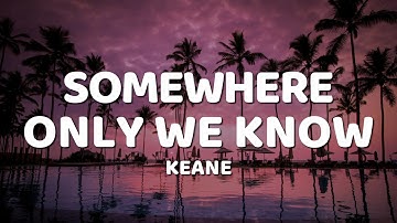 Keane - Somewhere Only We Know (Lyrics)
