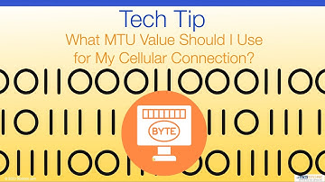 Tech Tip - What MTU Value Should I Use for My Cellular Connection?