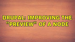 Drupal: Improving the "preview" of a node (2 Solutions!!)