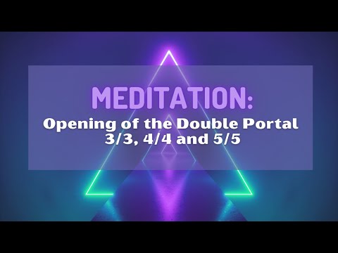 Meditation: Opening of the Double Portal 3/3, 4/4 and 5/5