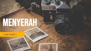 Last Child  Menyerah s 