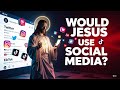 Would Jesus Use Social Media Today? | Faith in the Digital Age