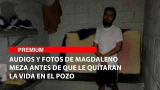 Audios and photos of Magdaleno Meza before he was killed in El Pozo