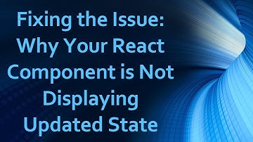 Fixing the Issue: Why Your React Component is Not Displaying Updated State