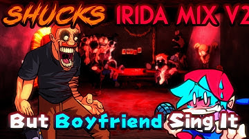 SHUCKS IRIDA MIX V2 BUT BOYFRIEND SING IT - FNF COVER