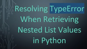 Resolving TypeError When Retrieving Nested List Values in Python