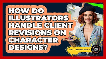 How Do Illustrators Handle Client Revisions On Character Designs? - Artists Behind the Art