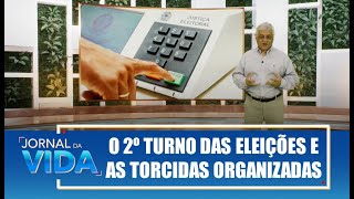 O 2º turno das eleições e as torcidas organizadas – Paz e Bem, Luiz – Jornal da Vida – 06/10/22