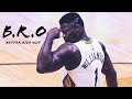 Zion Williamson Mix - B.R.O (Better Ride Out) ᴴᴰ