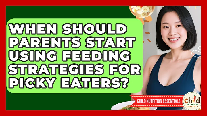 When Should Parents Start Using Feeding Strategies for Picky Eaters?