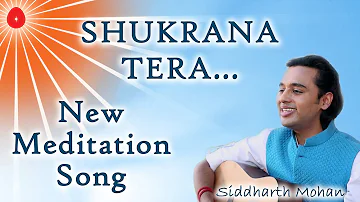 BK New Meditation Song - Shukrana Tera Shukrana - Siddharth Mohan - Best Devotional Songs