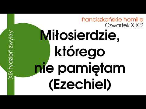 Miłosierdzie, którego nie pamiętam (Ezechiel): Cz XIX 2