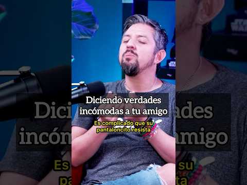 Diciendo verdades incómodas a tu amigo.