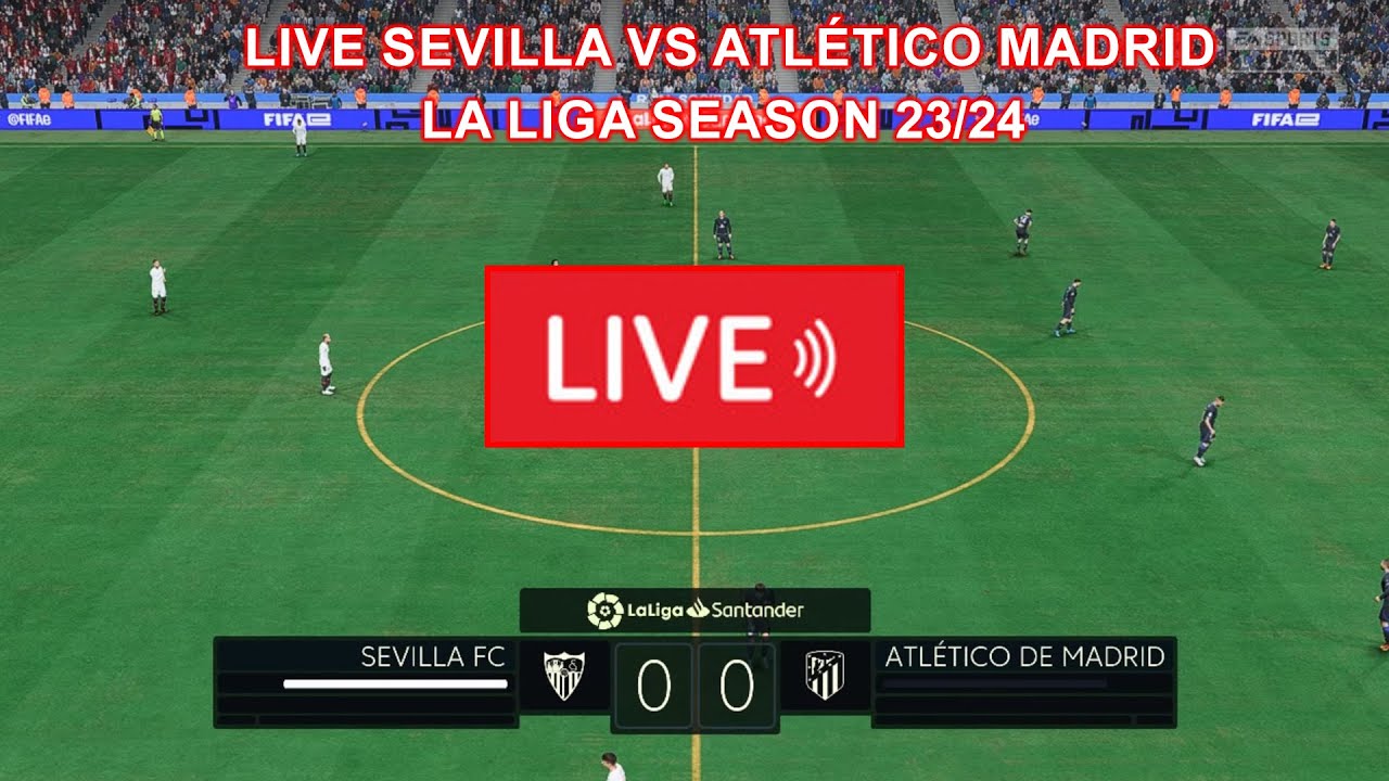 🔴 LIVE Sevilla vs Atlético Madrid | La Liga Season 23/24 Match ...