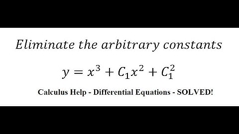 Calculus Help: Eliminate the arbitrary constants - y=x^3+C1 x^2+C1^2 - Techniques