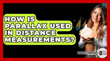How Is Parallax Used In Distance Measurements? - Physics Frontier