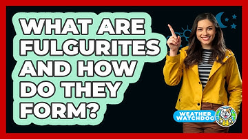 What Are Fulgurites And How Do They Form? - Weather Watchdog