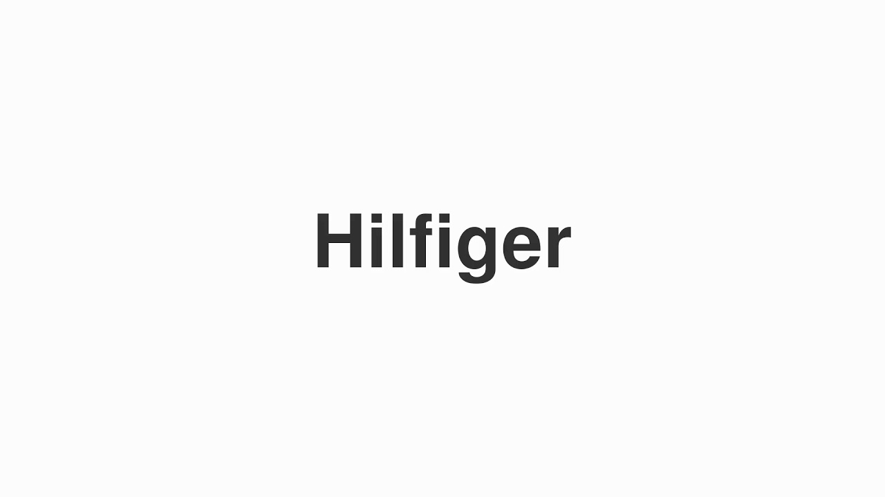 How to Pronounce "Hilfiger"