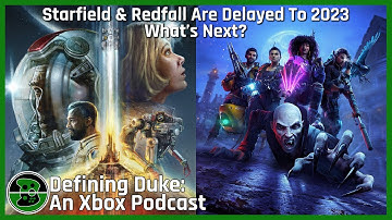 Starfield & Redfall Are Delayed To 2023 - What’s Next? | Defining Duke Episode 71