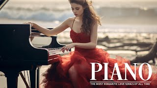 Top 200 Legendary Piano Instrumental Love Songs - Beautiful Romantic Piano Love Songs Ever