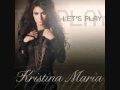 Let S Play Kristina Maria Audio W Lyrics Below Let S Play Kristina Maria Audio W Lyrics Below