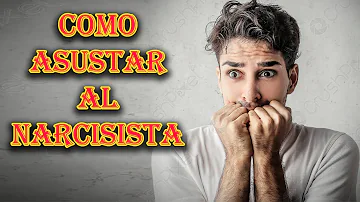 ¿Qué es lo que más asusta al narcisista?