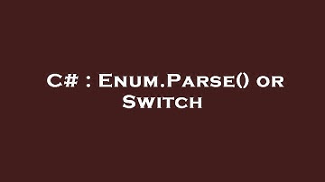 C# : Enum.Parse() or Switch