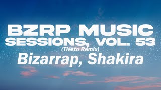 Bizarrap, Shakira - Bzrp Music Sessions, Vol. 53 Tiësto Remix 🔥 (Letra)