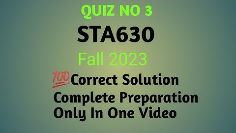STA630 Quiz No.3 Solution Fall 2023 Correct Solution