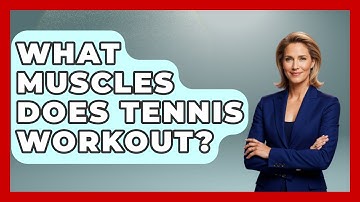 What Muscles Does Tennis Workout? - The Racket Xpert