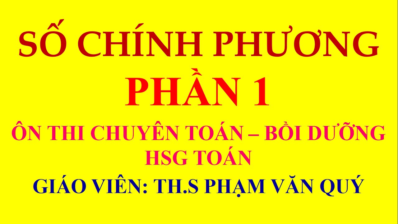 Chuyên đề số chính phương - Ôn thi chuyên toán - Luyện HSG toán - Phần 1
